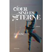 Oder sind es Sterne, Munz, Eva, Verlag Antje Kunstmann GmbH, EAN/ISBN-13: 9783956143854