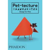 Pet-tecture: Design for Pets, Wainwright, Tom, Phaidon, EAN/ISBN-13: 9780714876672