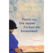 Paula oder Die sieben Farben der Einsamkeit, Abarbanell, Stephan, Blessing, Karl, Verlag GmbH, EAN/ISBN-13: 9783896677570