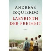 Labyrinth der Freiheit, Izquierdo, Andreas, DuMont Buchverlag GmbH & Co. KG, EAN/ISBN-13: 9783832166977