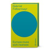 Europa muss sich rechnen, Felbermayr, Gabriel, Christian Brandstätter, EAN/ISBN-13: 9783710607837