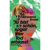 Du bist so schön, sogar der Tod erblasst, Emezi, Akwaeke, Hanser Berlin, EAN/ISBN-13: 9783446275836