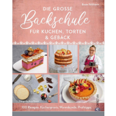 Die große Backschule für perfekte Kuchen, Torten und Gebäck