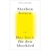 Sterben lernen, Hütten, Felix, Carl Hanser Verlag GmbH & Co.KG, EAN/ISBN-13: 9783446260252