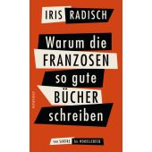 Warum die Franzosen so gute Bücher schreiben, Radisch, Iris, Rowohlt Verlag, EAN/ISBN-13: 9783498058142