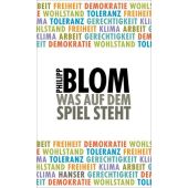 Was auf dem Spiel steht, Blom, Philipp, Carl Hanser Verlag GmbH & Co.KG, EAN/ISBN-13: 9783446256644