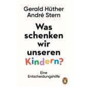 Was schenken wir unseren Kindern?, Hüther, Gerald/Stern, André, Penguin Verlag Hardcover, EAN/ISBN-13: 9783328601197