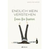 Endlich Wein verstehen, Meyer, Madelyne, AT Verlag AZ Fachverlage AG, EAN/ISBN-13: 9783039020232