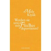 Werden sie uns mit FlixBus deportieren?, Kiyak, Mely, Carl Hanser Verlag GmbH & Co.KG, EAN/ISBN-13: 9783446272750