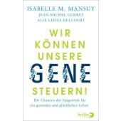 Wir können unsere Gene steuern!, Berlin Verlag GmbH - Berlin, EAN/ISBN-13: 9783827014115