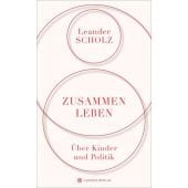 Zusammenleben. Über Kinder und Politik, Scholz, Leander, Carl Hanser Verlag GmbH & Co.KG, EAN/ISBN-13: 9783446260450